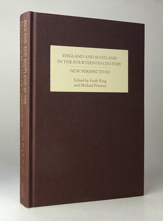 ENGLAND AND SCOTLAND IN THE FOURTEENTH CENTURY by Edited by KING, Andy and PENMAN, Michael A.