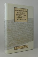 COMMON LAW AND FEUDAL SOCIETY IN MEDIEVAL SCOTLAND. by MACQUEEN, Hector L.