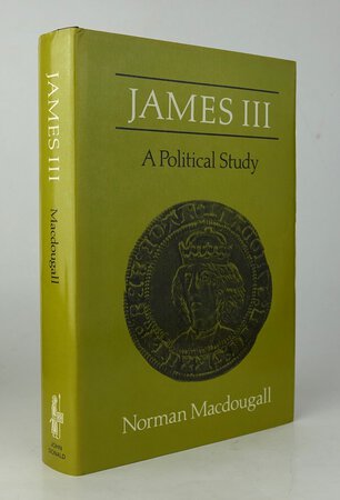 JAMES III: A Political Study. by MACDOUGALL, Norman.