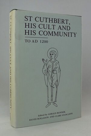 ST. CUTHBERT, HIS CULT AND HIS COMMUNITY TO AD 1200. by Edited by BONNER, Gerald, ROLLASON, David and STANCLIFFE, Clare.