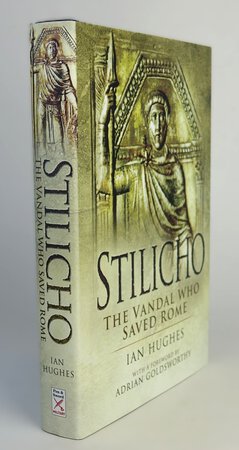 STILLICHO: THE VANDAL WHO SAVED ROME. by HUGHES, Ian.