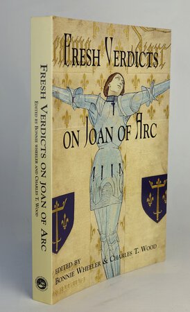 FRESH VERDICTS ON JOAN OF ARC. by Edited by, WHEELER, Bonnie; WOOD, Charles T.