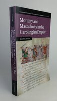 MORALITY AND MASCULINITY IN THE CAROLINGIAN EMPIRE. by STONE, Rachel.