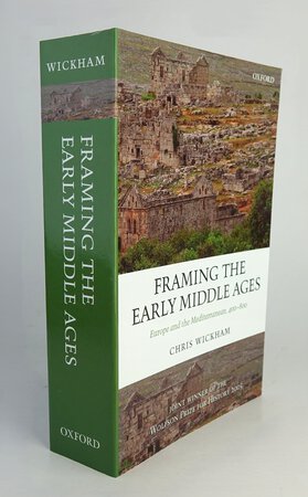 FRAMING THE EARLY MIDDLE AGES. by WICKHAM, Chris.