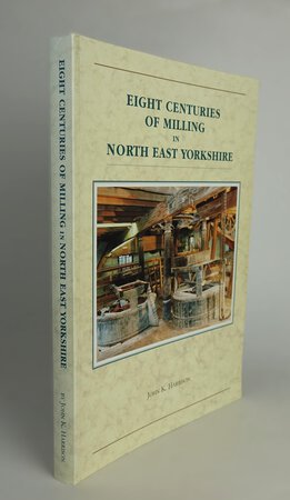 EIGHT CENTURIES OF MILLING IN NORTH EAST YORKSHIRE. by HARRISON, John K.