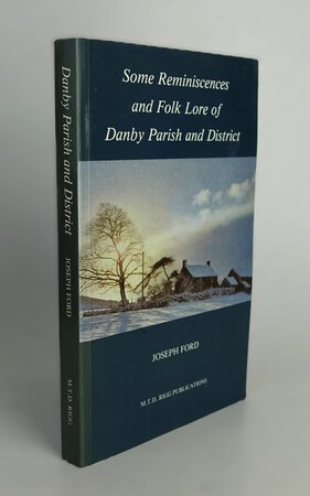 SOME REMINISCENCES AND FOLK LORE OF DANBY PARISH AND DISTRICT. by FORD, Joseph.