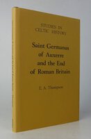 Studies in Celtic History, VI: SAINT GERMANUS OF AUXERRE AND THE END OF ROMAN BRITAIN. by THOMPSON, E.A.