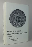 LOUIS THE GREAT, KING OF HUNGARY AND POLAND. by Edited by: VARDY, S.B.; GROSSCHMID, G.; DOMONKOS, L.S.