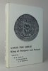 Another image of LOUIS THE GREAT, KING OF HUNGARY AND POLAND. by Edited by: VARDY, S.B.; GROSSCHMID, G.; DOMONKOS, L.S.