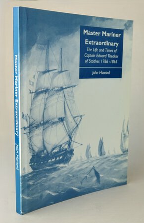 MASTER MARINER EXTRAORDINARY: The Life and Times of Captain Edward Theaker of Staithes 1786-1865. by HOWARD, John.