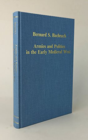 ARMIES AND POLITICS IN THE EARLY MEDIEVAL WEST. by BACHRACH, Bernard S.