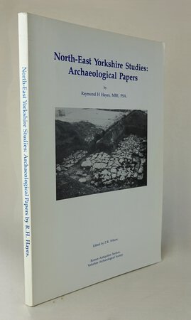 NORTH-EAST YORKSHIRE STUDIES ARCHAEOLOGICAL PAPERS. by HAYES, Raymond H.; edited by WILSON, P.R.