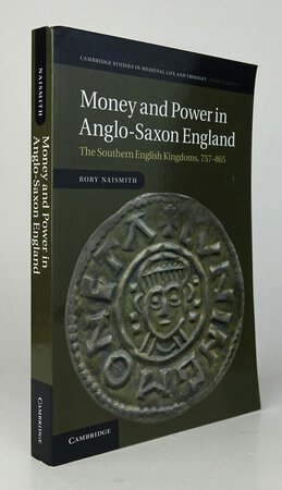 MONEY AND POWER IN ANGLO-SAXON ENGLAND. by NAISMITH, Rory.