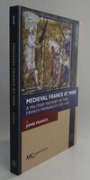 MEDIEVAL FRANCE AT WAR. by FRANCE, John.