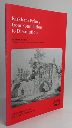KIRKHAM PRIORY FROM FOUNDATION TO DISSOLUTION. by BURTON, Janet E.