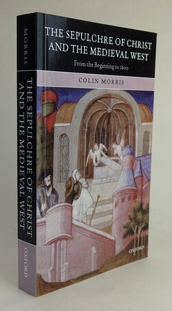 THE SEPULCHRE OF CHRIST AND THE MEDIEVAL WEST. by MORRIS, Colin.