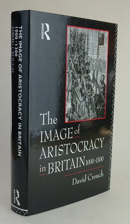 THE IMAGE OF ARISTOCRACY IN BRITAIN 1000-1300. by CROUCH, David.