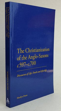 THE CHRISTIANIZATION OF THE ANGLO-SAXONS c.597- c.700. by DUNN, Marilyn.