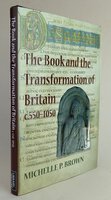 THE BOOK AND THE TRANSFORMATION OF BRITAIN, c.500- 1050. by BROWN, Michelle P.