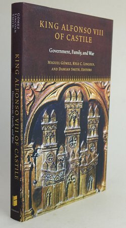 KING ALFONSO VIII OF CASTILE. by Edited by, GOMEZ, Miguel; LINCOLN, Kyle C; SMITH, Damian.