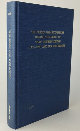 THE SERBS AND BYZANTIUM DURING THE REIGN OF TSAR STEPHEN DUSAN (1331-1355) AND HIS SUCCESSORS. by SOULIS, George Christos.