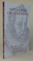JUSTUS LIPSIUS ON CONSTANCY (De Constia) by LIPSIUS, Justus; translated by STRADLING, John; edited and introduction by SELLARS, John.