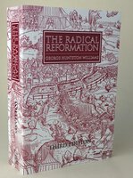 THE RADICAL REFORMATION. by HUNTSTON WILLIAMS, George.
