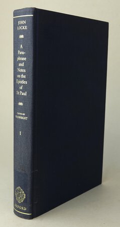 A PARAPHRASE AND NOTES ON THE EPISTLES OF ST PAUL TO THE GALATIANS, 1 AND 2 CORINTHIANS, ROMANS, EPHESIANS. Volume I. by LOCKE, John. Edited by, WAINWRIGHT, Arthur W.