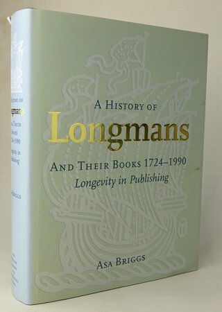A HISTORY OF LONGMANS AND THEIR BOOKS, 1724-1990. by BRIGGS, Asa.