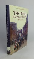 THE IRISH ESTABLISHMENT 1879-1914. by CAMPBELL, Fergus.