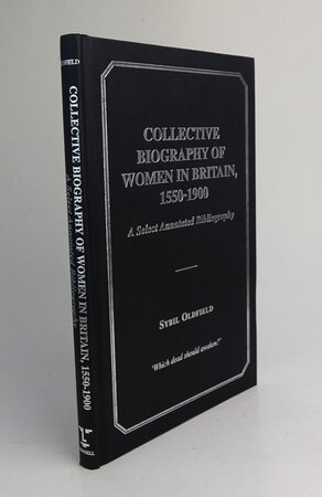 COLLECTIVE BIOGRAPHY OF WOMEN IN BRITAIN, 1550-1900. by OLDFIELD, Sybil.