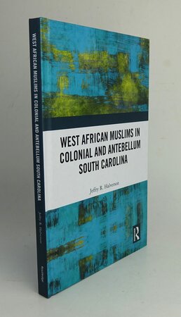 WEST AFRICAN MUSLIMS IN COLONIAL AND ANTEBELLUM SOUTH CAROLINA. by HALVERSON, Jeffry R.