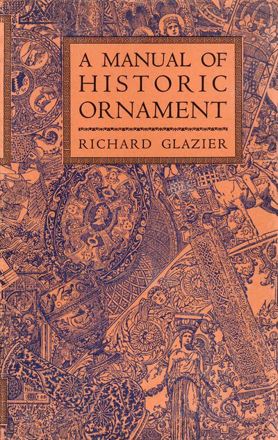 A Manual of Historic Ornament by GLAZIER Richard