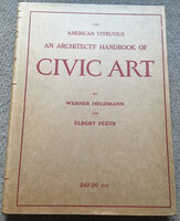 The American Vitruvius: The Architect's Handbook of Civic Art. by HEGEMANN Werner, & PEETS Elbert,