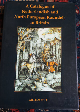 A Catalogue of Netherlandish and North European Roundels in Britain by COLE, William.