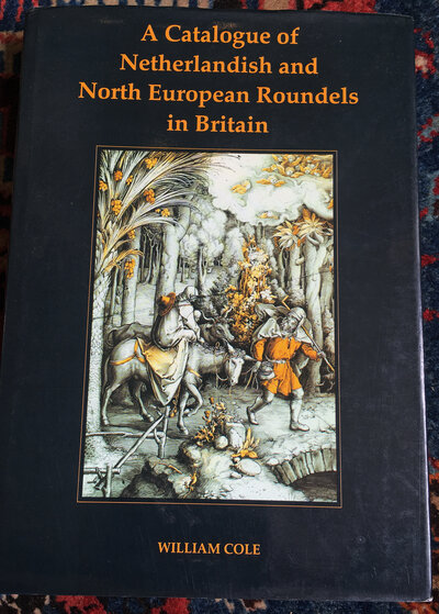 A Catalogue of Netherlandish and North European Roundels in Britain by COLE, William.