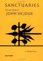 Sanctuaries: The last works of John Hejduk by [HEJDUK, John]. HAYS K Michael.