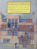 E.W. Godwin: Aesthetic Movement Architect and Designer by (GODWIN) SOROS Susan Webber ed.
