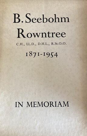 ROWNTREE, B Seebohm 1871-1954 In Memoriam: A tribute to the life and work of B.S.R. offered by Rowntree & Co Ltd. by [ROWNTREE]