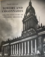 Towers and Colonnades: the Architecture of Cuthbert Brodrick by (BRODRICK) LINSTRUM Derek
