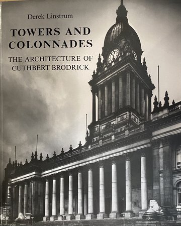 Towers and Colonnades: the Architecture of Cuthbert Brodrick by (BRODRICK) LINSTRUM Derek