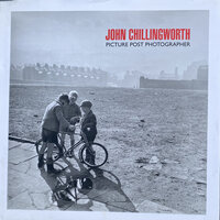 John Chillingworth Picture Post Photographer by [CHILLINGWORTH] BUSTON, Mathew [ Introduction]