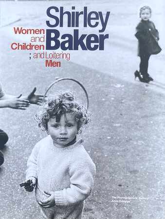 Shirley Baker Women and Children and Loitering Men by [BAKER] DOUGLAS, Anna. [editor and inspiration behind the accompanying exhibition]