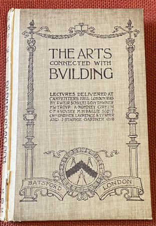 The Arts Connected with Building: lectures delivered on craftsmanship and design delivered at the Carpenter Hall London by (VOYSEY) DAVISON J Raffles (editor)