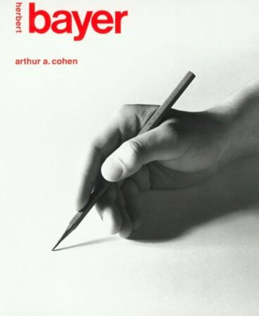 Herbert Bayer the Complete Work by [BAYER] COHEN, Arthur A.
