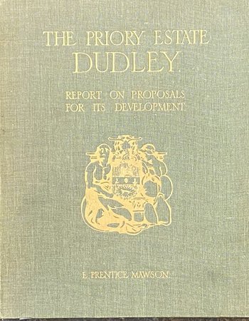 The Priory Estate Dudley. Report on Proposals for its Development Prepared Under the Direction of the Council by MAWSON E. Prentice