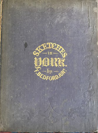 Sketches in York: by BEDFORD, Francis. Jnr. 1816-1894]