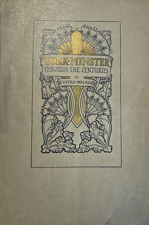 York Minster through the Centuries by WALKER, Estra. [1904 -1933]