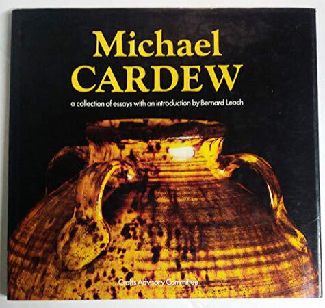 Michael Cardew: A collection of essays with an introduction by Bernard Leach by (CARDEW) LEARCH Bernard introduction