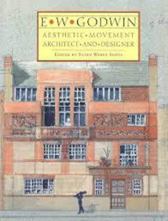 E.W. Godwin: Aesthetic Movement Architect and Designer by (GODWIN) SOROS Susan Webber ed.